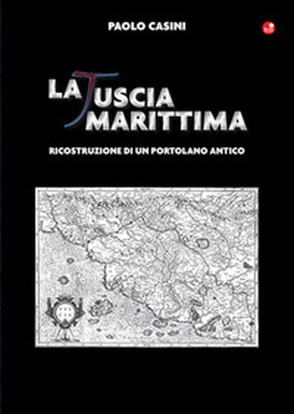 La Tuscia marittima. Ricostruzione di un portolano antico - Librerie.coop La Tuscia marittima. Ricostruzione di un portolano antico - Librerie.coop