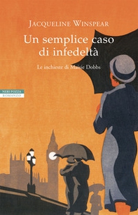 Un semplice caso di infedeltà. Le inchieste di Maisie Dobbs - Librerie.coop