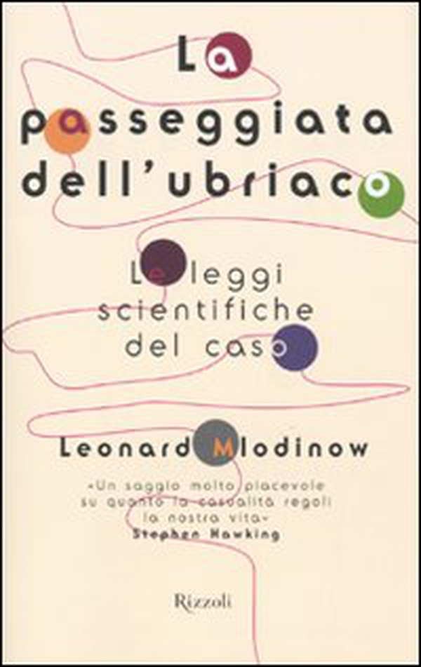 La passeggiata dell'ubriaco. Le leggi scientifiche del caso - Librerie.coop La passeggiata dell'ubriaco. Le leggi scientifiche del caso - Librerie.coop