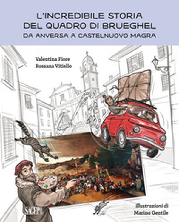 L'incredibile storia del quadro di Brueghel. Da Anversa a Castelnuovo Magra - Librerie.coop L'incredibile storia del quadro di Brueghel. Da Anversa a Castelnuovo Magra - Librerie.coop