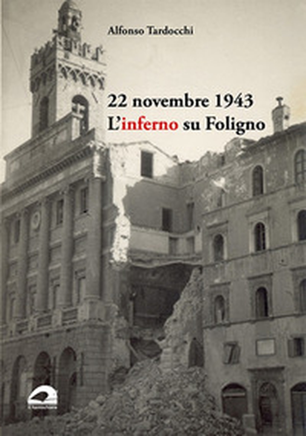 22 novembre 1943. L'inferno su Foligno - Librerie.coop 22 novembre 1943. L'inferno su Foligno - Librerie.coop