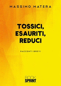 Tossici, esauriti, reduci - Librerie.coop Tossici, esauriti, reduci - Librerie.coop