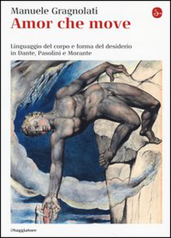 Amor che move. Linguaggio del corpo e forma del desiderio in Dante, Pasolini e Morante - Librerie.coop Amor che move. Linguaggio del corpo e forma del desiderio in Dante, Pasolini e Morante - Librerie.coop