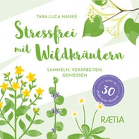 Stressfrei mit Wildkräutern. Sammeln, verarbeiten, genießen. Mehr als 30 Wildkräuter-Rezepte - Librerie.coop Stressfrei mit Wildkräutern. Sammeln, verarbeiten, genießen. Mehr als 30 Wildkräuter-Rezepte - Librerie.coop