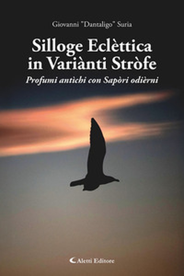 Silloge eclèttica in variànti stròfe. Profumi antìchi con sapòri odièrni - Librerie.coop Silloge eclèttica in variànti stròfe. Profumi antìchi con sapòri odièrni - Librerie.coop