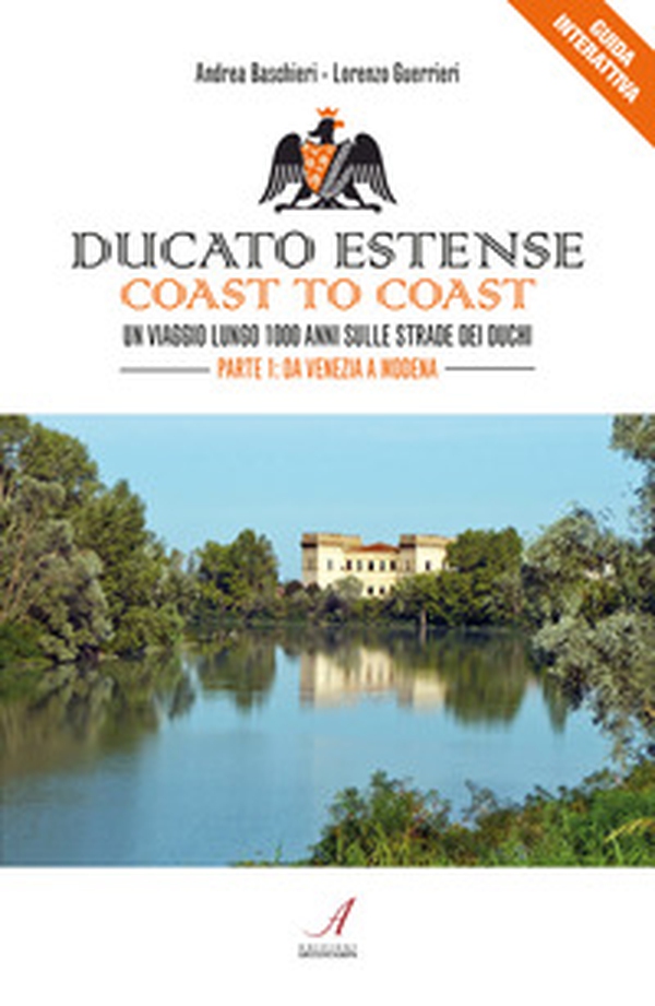 Ducato Estense. Coast to coast. Un viaggio lungo 1000 anni sulle strade dei duchi - Vol. 1 - Librerie.coop Ducato Estense. Coast to coast. Un viaggio lungo 1000 anni sulle strade dei duchi - Vol. 1 - Librerie.coop