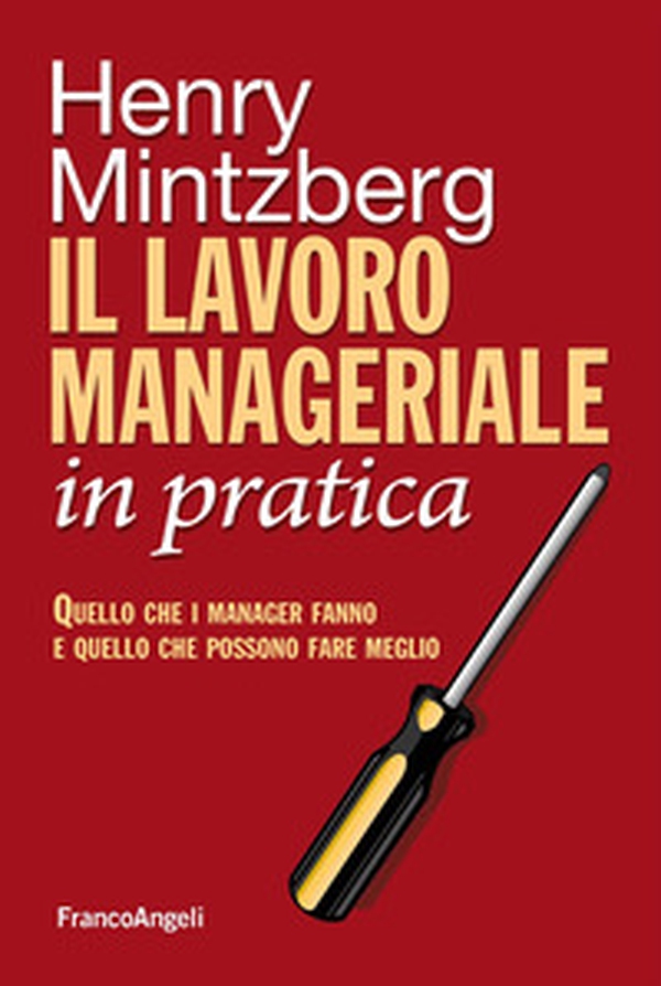 Il lavoro manageriale in pratica. Quello che i manager fanno e quello che possono fare meglio - Librerie.coop Il lavoro manageriale in pratica. Quello che i manager fanno e quello che possono fare meglio - Librerie.coop