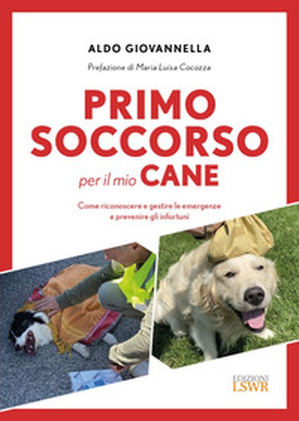 Primo soccorso per il mio cane. Come riconoscere e gestire le emergenze e prevenire gli infortuni - Librerie.coop Primo soccorso per il mio cane. Come riconoscere e gestire le emergenze e prevenire gli infortuni - Librerie.coop