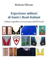 Esperienze militari di santi e beati italiani. Soldati, cappellani e crocerossine del XX secolo - Librerie.coop