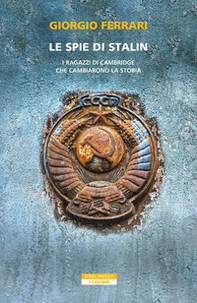 Le spie di Stalin. I ragazzi di Cambridge che cambiarono la storia - Librerie.coop