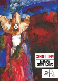 Lo spazio dentro il corpo. Catalogo della mostra di Sergio Toppi alla Biennale di Rimini del 2018 - Librerie.coop