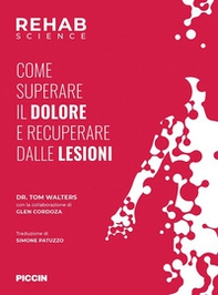 Rehab science. Come superare il dolore e recuperare dalle lesioni - Librerie.coop Rehab science. Come superare il dolore e recuperare dalle lesioni - Librerie.coop