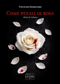 Come petali di rosa. Abusi & violenze - Librerie.coop