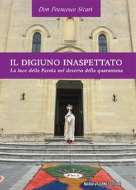 Il digiuno inaspettato. La luce della Parola nel deserto della quarantena - Librerie.coop