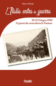 L'Italia entra in Guerra. 10-25 Giugno 1940. 15 giorni che sconvolsero la Nazione - Librerie.coop L'Italia entra in Guerra. 10-25 Giugno 1940. 15 giorni che sconvolsero la Nazione - Librerie.coop
