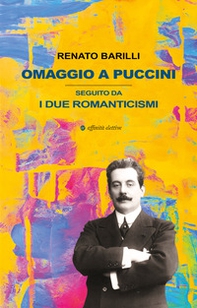 Omaggio a Puccini. Seguito da i due romanticismi - Librerie.coop
