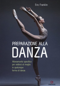 Preparazione alla danza. Allenamento specifico per esibirsi al meglio in qualunque forma di danza - Librerie.coop