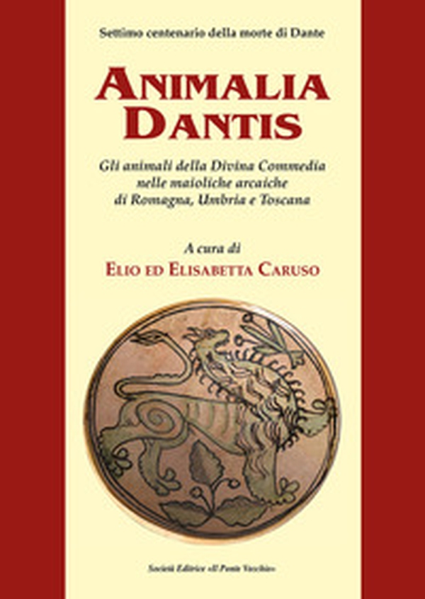 Animalia Dantis. Gli animali della Divina Commedia nelle maioliche arcaiche di Romagna, Umbria e Toscana - Librerie.coop Animalia Dantis. Gli animali della Divina Commedia nelle maioliche arcaiche di Romagna, Umbria e Toscana - Librerie.coop