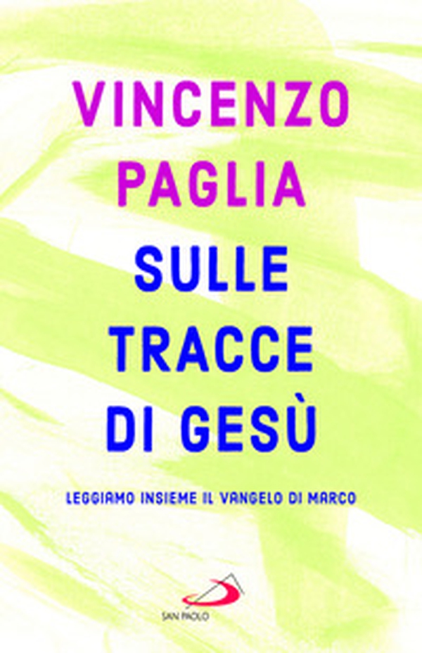 Sulle tracce di Gesù. Leggiamo insieme il Vangelo di Marco - Librerie.coop