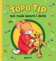 Topo Tip non vuole lavarsi i denti - Librerie.coop Topo Tip non vuole lavarsi i denti - Librerie.coop
