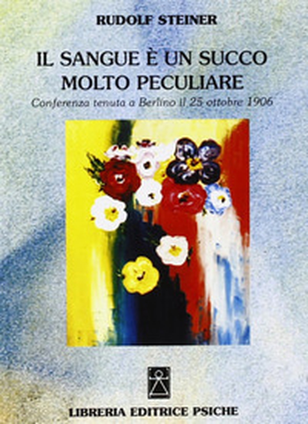 Il sangue è un succo molto peculiare. Conferenza (Berlino, 25 ottobre 1906) - Librerie.coop