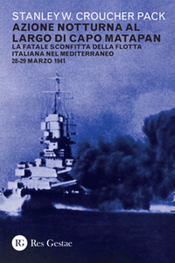 Azione notturna al largo di Capo Matapan. La fatale sconfitta della flotta italiana nel Mediterraneo 28-29 marzo 1941 - Librerie.coop Azione notturna al largo di Capo Matapan. La fatale sconfitta della flotta italiana nel Mediterraneo 28-29 marzo 1941 - Librerie.coop