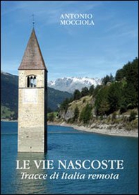 Le vie nascoste. Tracce di Italia remota - Librerie.coop