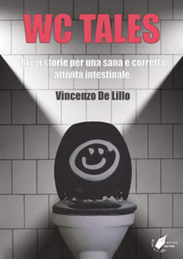 WC tales. Brevi storie per una sana e corretta attività intestinale - Librerie.coop WC tales. Brevi storie per una sana e corretta attività intestinale - Librerie.coop