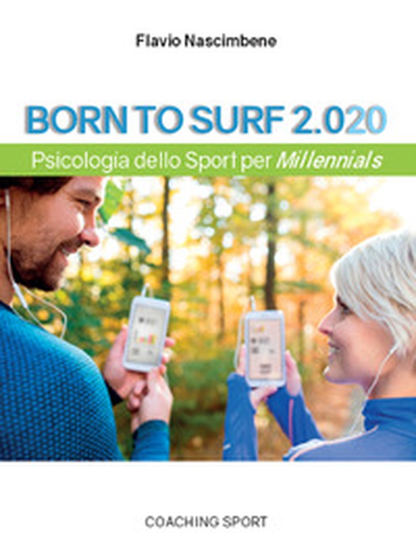 Born to surf 2.020. Psicologia dello sport per millenials - Librerie.coop Born to surf 2.020. Psicologia dello sport per millenials - Librerie.coop