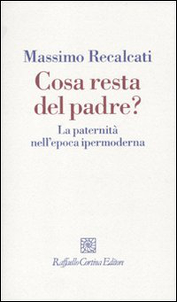 Cosa resta del padre? La paternità nell'epoca ipermoderna - Librerie.coop Cosa resta del padre? La paternità nell'epoca ipermoderna - Librerie.coop