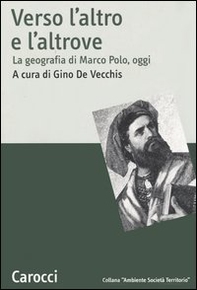 Verso l'altro e l'altrove. La geografia di Marco Polo, oggi - Librerie.coop