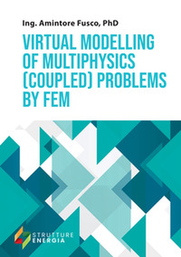 Virtual modelling of multiphysics (coupled) problems by FEM - Librerie.coop Virtual modelling of multiphysics (coupled) problems by FEM - Librerie.coop