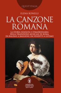 La canzone romana. La storia insolita e straordinaria della tradizione musicale di Roma. Da Balzani a Baglioni, da Venditti a Ultimo - Librerie.coop