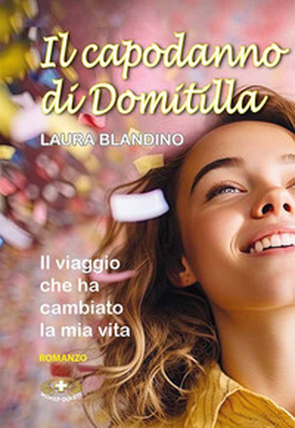 Il capodanno di Domitilla. Il viaggio che ha cambiato la mia vita - Librerie.coop Il capodanno di Domitilla. Il viaggio che ha cambiato la mia vita - Librerie.coop