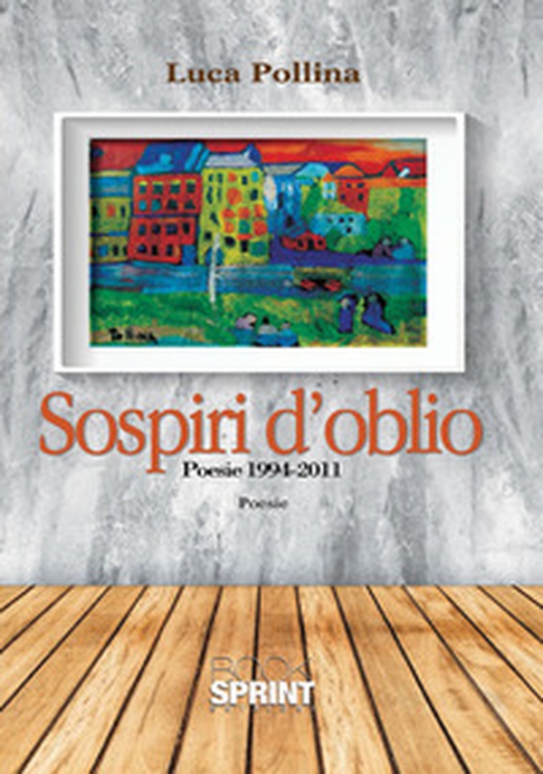 Sospiri d'oblio. Poesie 1994-2011 - Librerie.coop Sospiri d'oblio. Poesie 1994-2011 - Librerie.coop