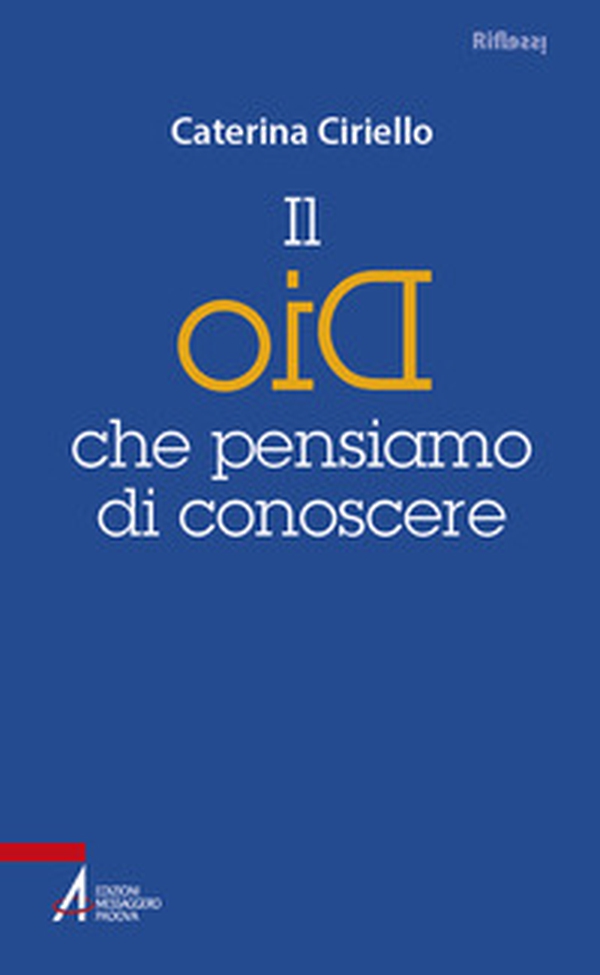 Il Dio che pensiamo di conoscere - Librerie.coop Il Dio che pensiamo di conoscere - Librerie.coop