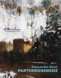 Alessandro Busci. Parthenogenesis - Librerie.coop