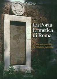 La porta ermetica di Roma. Un itinerario spirituale fra simbolismo e alchimia - Librerie.coop