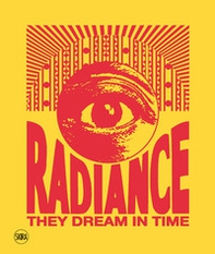 Radiance they dream in time. Acaye Kerunen. Collin Sekajugo - Librerie.coop