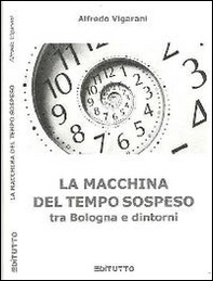 La macchina del tempo sospeso tra Bologna e dintorni - Librerie.coop