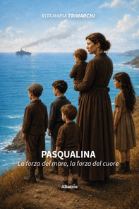 Pasqualina. La forza del mare, la forza del cuore - Librerie.coop