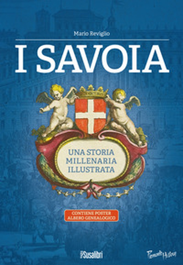 I Savoia. Una storia millenaria illustrata - Librerie.coop I Savoia. Una storia millenaria illustrata - Librerie.coop