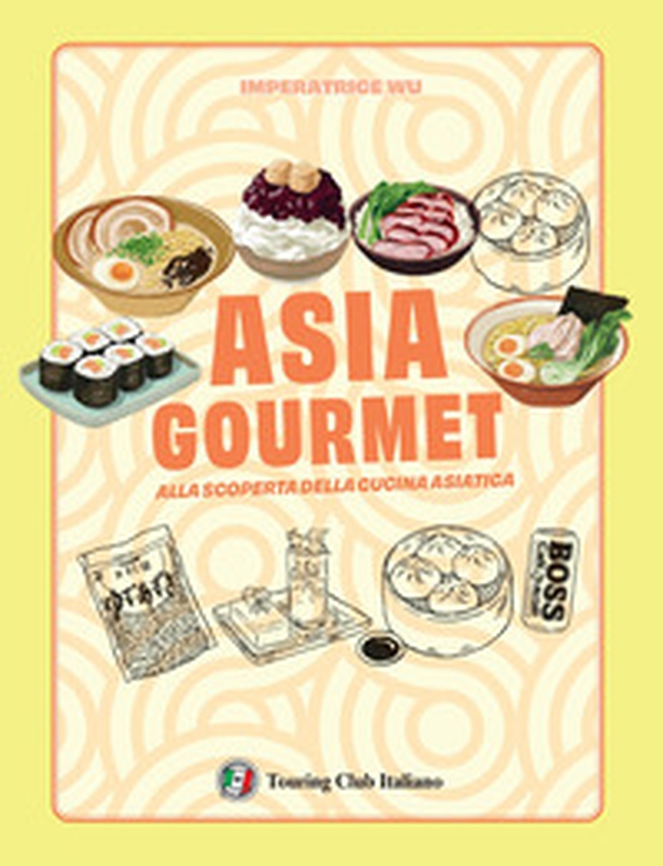 Asia gourmet. Alla scoperta della cucina asiatica - Librerie.coop