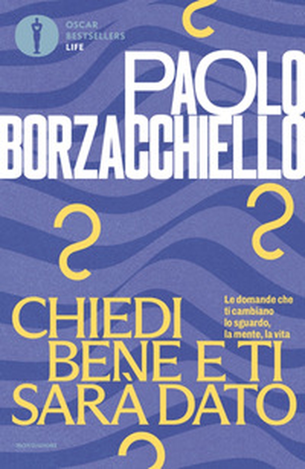 Chiedi bene e ti sarà dato. Le domande che ti cambiano lo sguardo, la mente, la vita - Librerie.coop