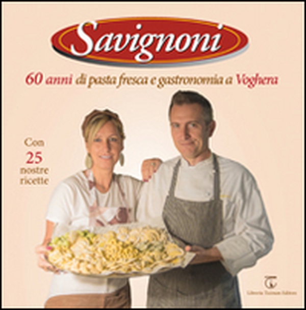 Savignoni 60 anni di pasta fresca e gastronomia a Voghera - Librerie.coop Savignoni 60 anni di pasta fresca e gastronomia a Voghera - Librerie.coop