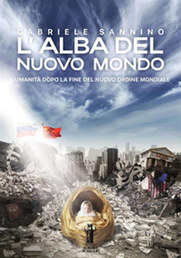L'alba del nuovo mondo. L'umanità dopo la fine del Nuovo Ordine Mondiale - Librerie.coop L'alba del nuovo mondo. L'umanità dopo la fine del Nuovo Ordine Mondiale - Librerie.coop