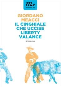 Il Cinghiale che uccise Liberty Valance - Librerie.coop Il Cinghiale che uccise Liberty Valance - Librerie.coop