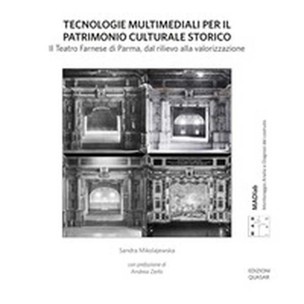 Tecnologie multimediali per il patrimonio culturale storico. Il Teatro Farnese di Parma, dal rilievo alla valorizzazione - Librerie.coop Tecnologie multimediali per il patrimonio culturale storico. Il Teatro Farnese di Parma, dal rilievo alla valorizzazione - Librerie.coop