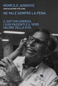 Ne vale sempre la pena. Il Dottor Sorriso, i suoi pazienti e il vero valore della vita - Librerie.coop Ne vale sempre la pena. Il Dottor Sorriso, i suoi pazienti e il vero valore della vita - Librerie.coop