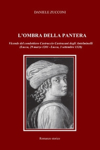 L'ombra della pantera. Vicende del condottiero Castruccio Castracani degli Antelminelli (Lucca, 29 marzo 1281-Lucca, 3 settembre 1328) - Librerie.coop